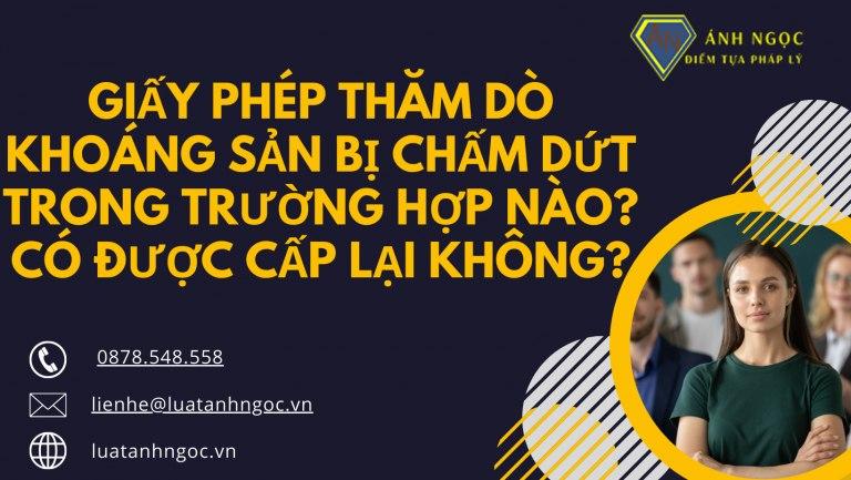 Trường hơp chấm dứt Giấy phép thăm dò khoáng sản? Có cấp lại không?