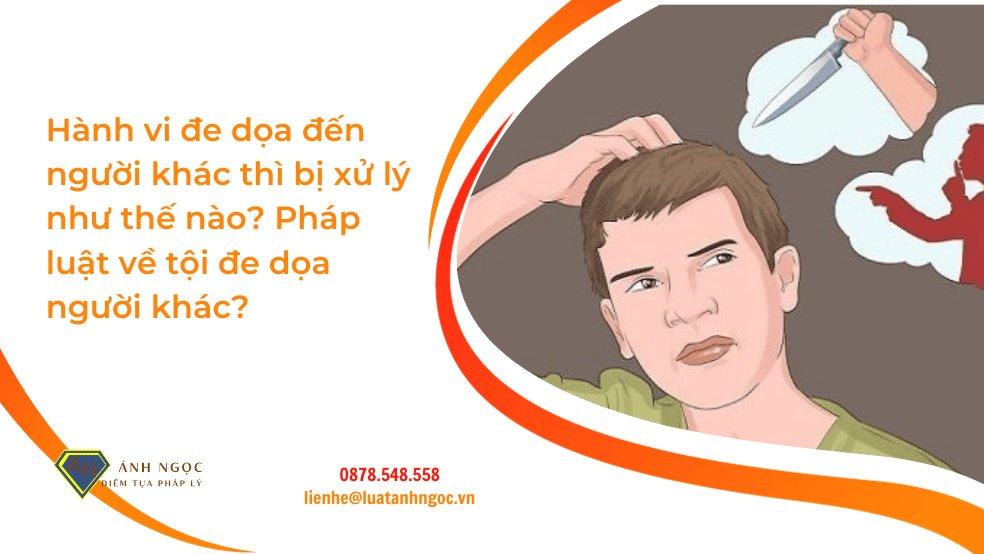 Hành vi đe dọa đến người khác thì bị xử lý thế nào theo pháp luật