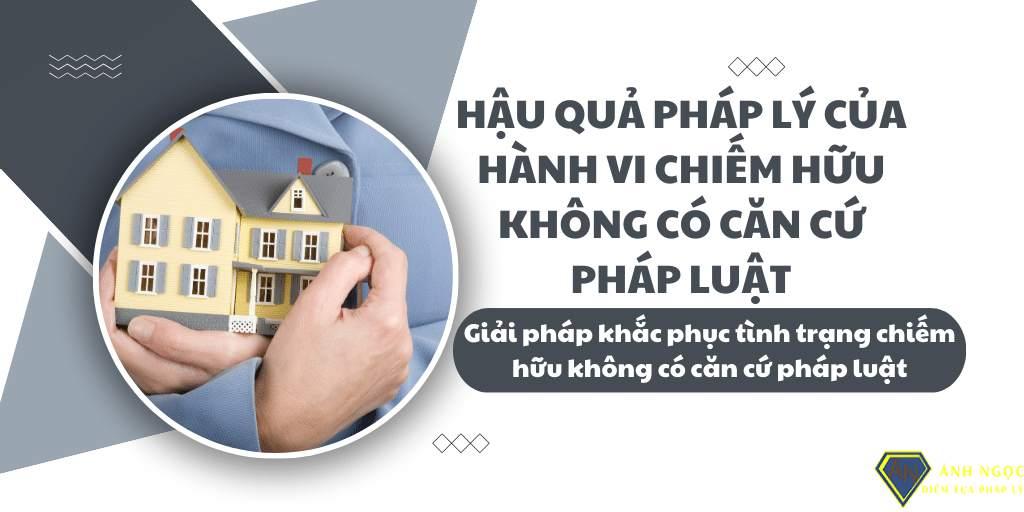 Hậu quả pháp lý của hành vi chiếm hữu không có căn cứ pháp luật.