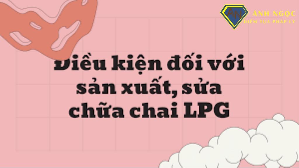 Thời hạn Giấy chứng nhận đủ điều kiện sản xuất, sửa chữa chai LPG