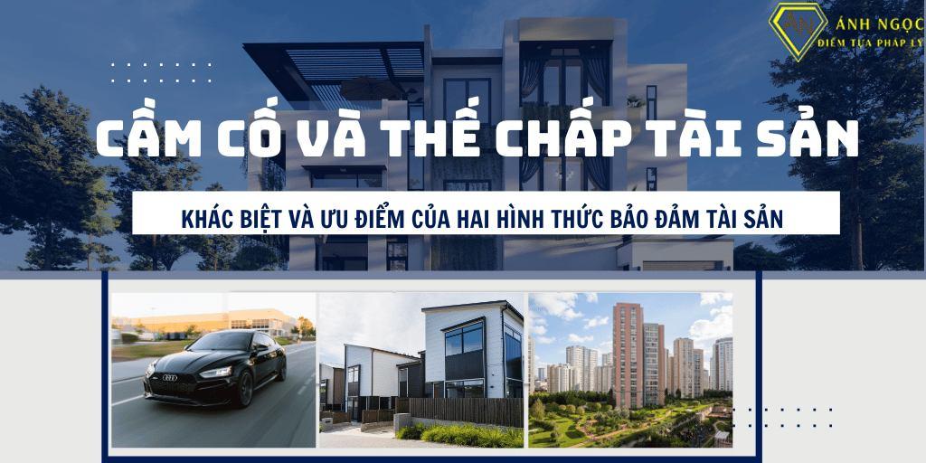 Cầm cố và thế chấp: Khác biệt và ưu điểm của hai hình thức bảo đảm