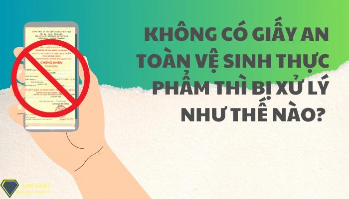 Không có Giấy an toàn vệ sinh thực phẩm thì bị xử lý như thế nào