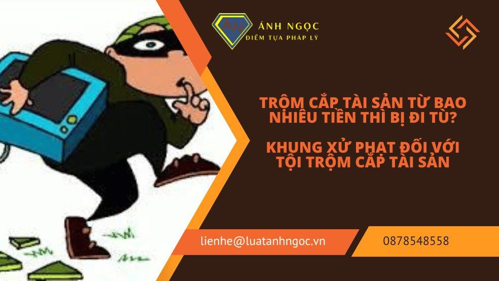 Trộm cắp tài sản bao nhiêu thì bị đi tù? Khung xử phạt như thế nào?