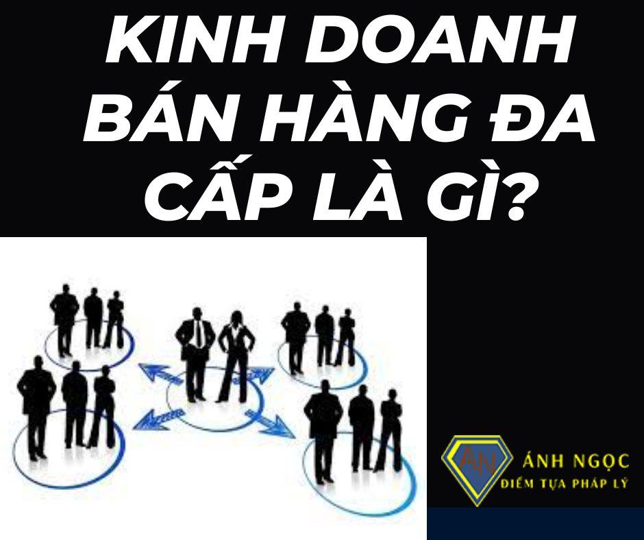  Kinh doanh bán hàng đa cấp là gì?