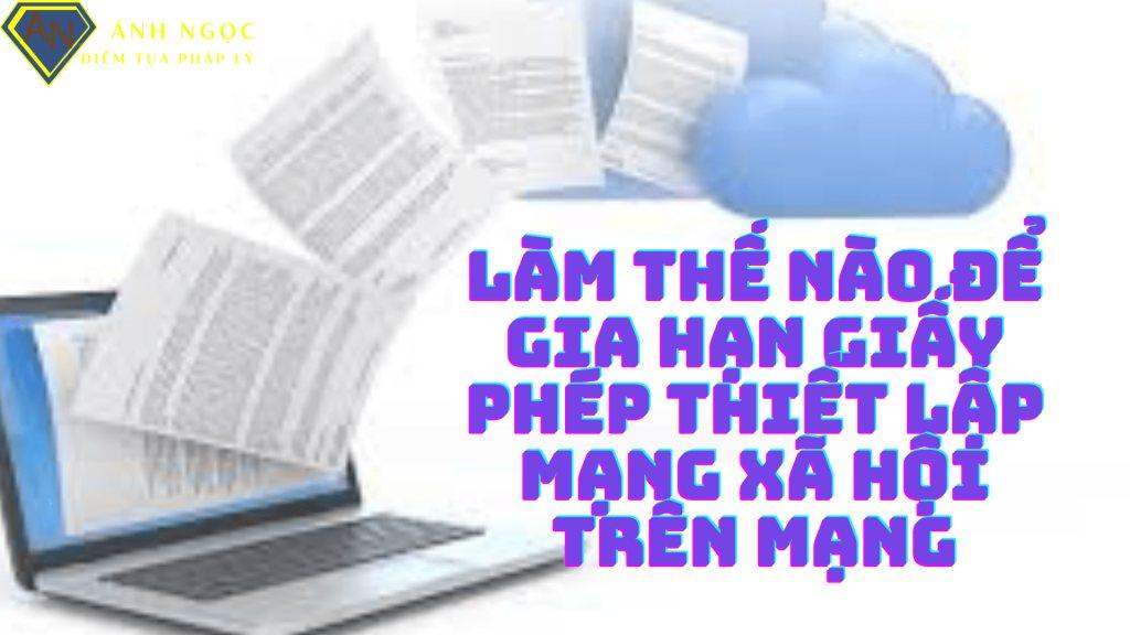 Làm thế nào để gia hạn giấy phép thiết lập mạng xã hội trên mạng?