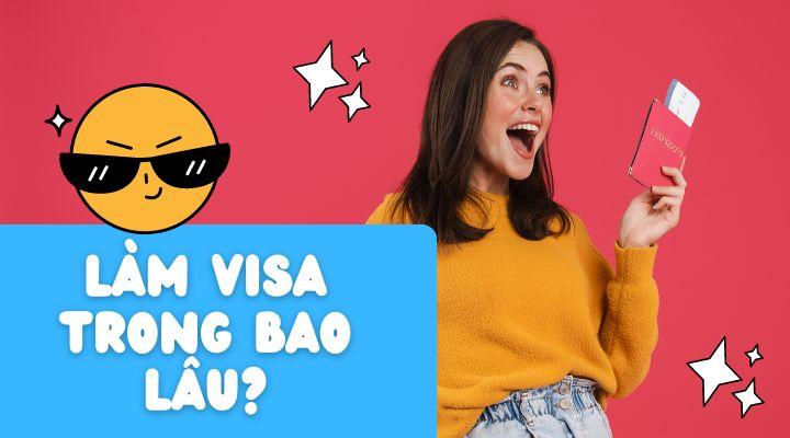 Thời gian làm Visa mất bao lâu?