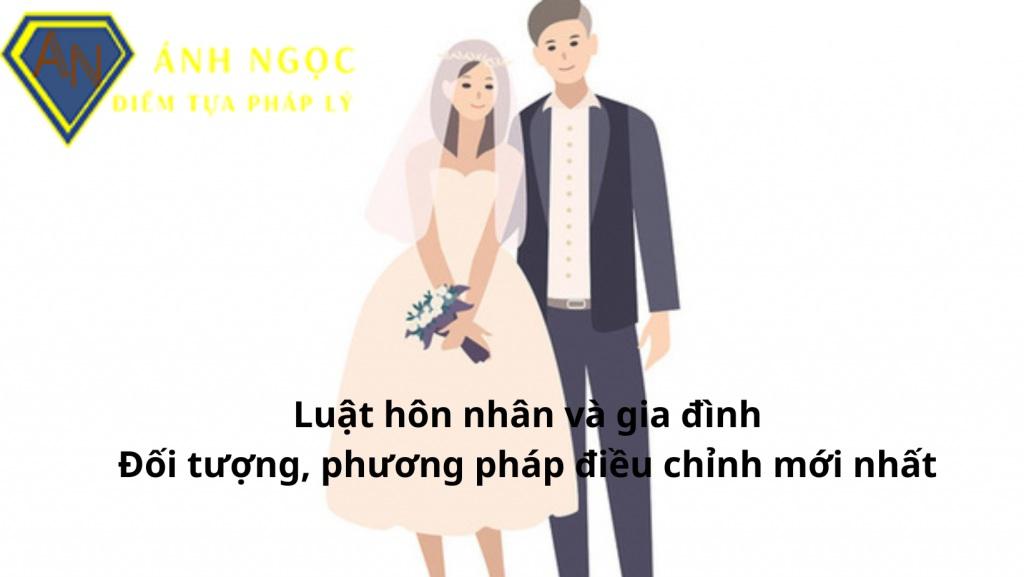 Luật hôn nhân và gia đình: Đối tượng và phương pháp điều chỉnh