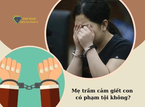 Mẹ trầm cảm giết con có phạm tội không?