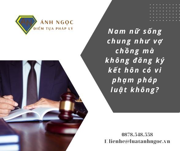 nam nữ sống chung như vợ chồng mà không đăng ký kết hôn có vi phạm pháp luật