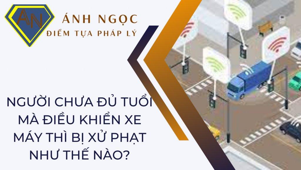 Người chưa đủ tuổi mà điều khiển xe máy thì bị xử phạt như thế nào