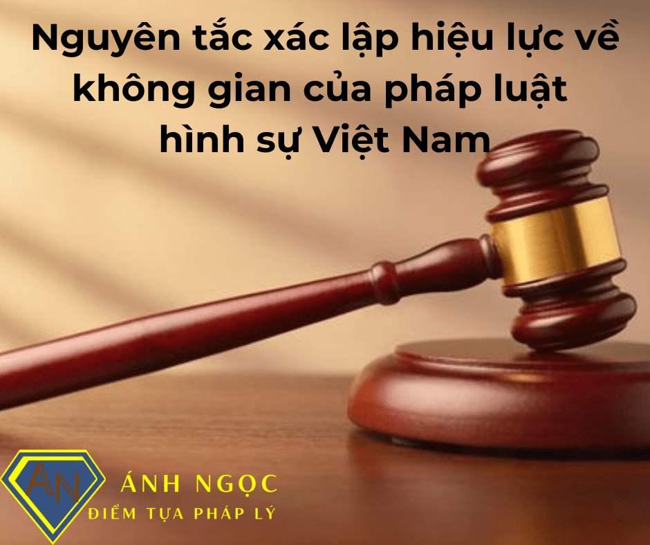 Nguyên tắc xác lập hiệu lực về không gian của pháp luật hình sự Việt Nam