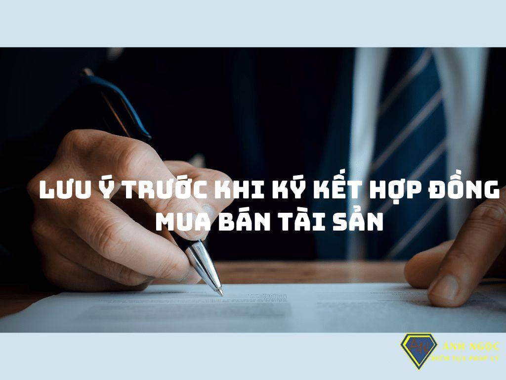 Những lưu ý trước khi ký kết hợp đồng mua bán tài sản để tránh tranh chấp