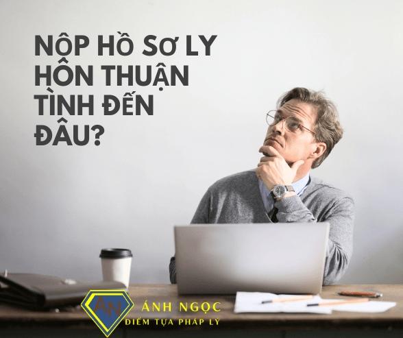 nộp hồ sơ ty hôn thuận tình đến đâu