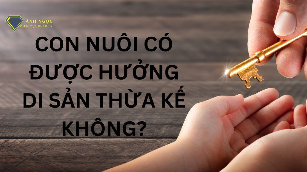 Con nuôi có được hưởng thừa kế và giải quyết tranh chấp thừa kế