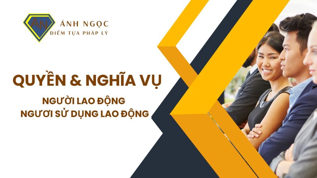 Quyền lợi của người lao động và nghĩa vụ của người sử dụng lao động