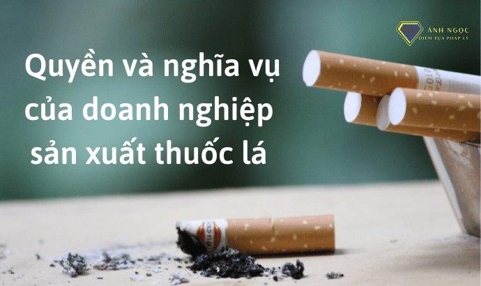 Quyền và nghĩa vụ của doanh nghiệp sản xuất thuốc lá