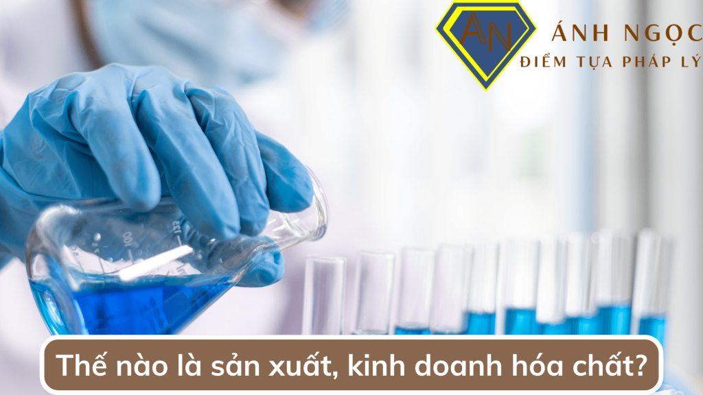 Sản xuất, kinh doanh hóa chất là gì?