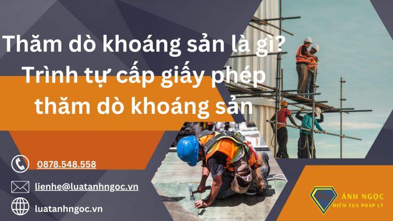 Thăm dò khoáng sản là gì? Trình tự cấp giấy phép thăm dò khoáng sản