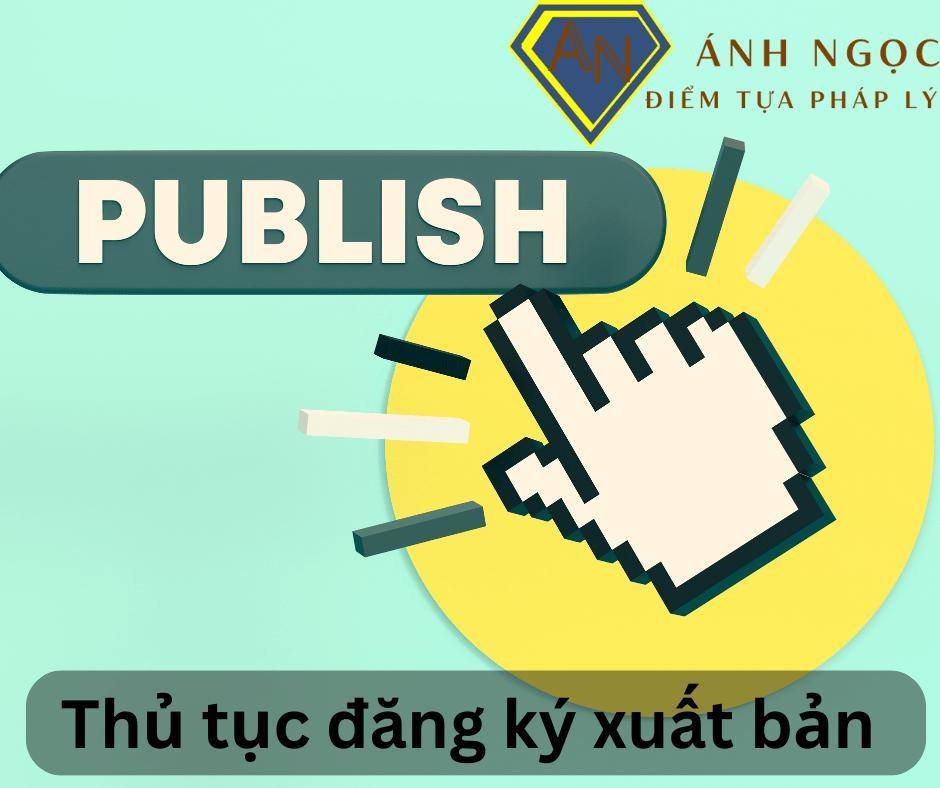 Thủ tục đăng ký xuất bản như thế nào? Thủ tục đăng ký xuất bản như thế nào?