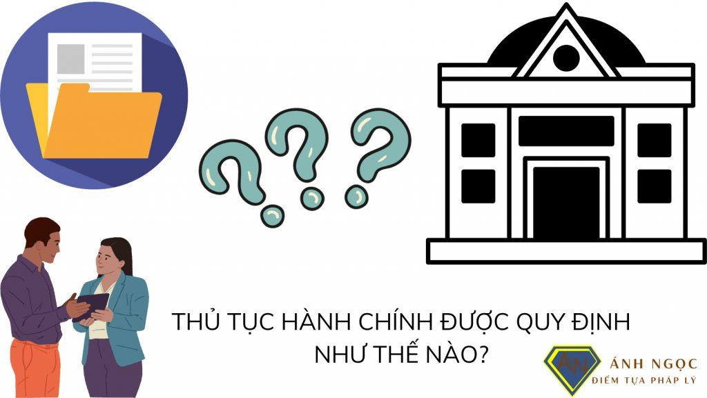 Pháp luật quy định về thủ tục hành chính như thế nào?