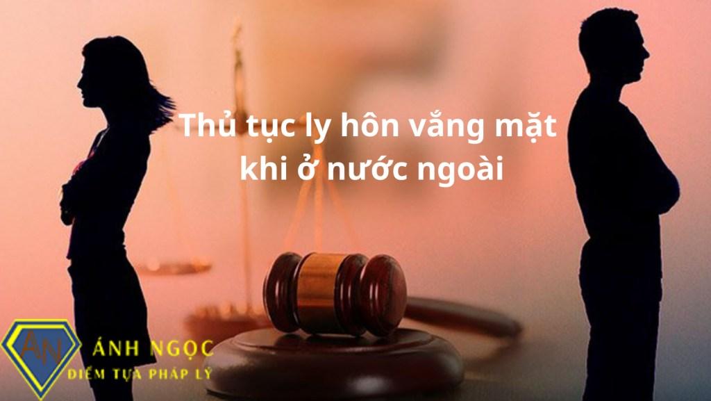 Thủ tục ly hôn vắng mặt khi đang ở nước ngoài?