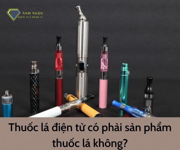 Thuốc lá điện tử có phải sản phẩm thuốc lá không?