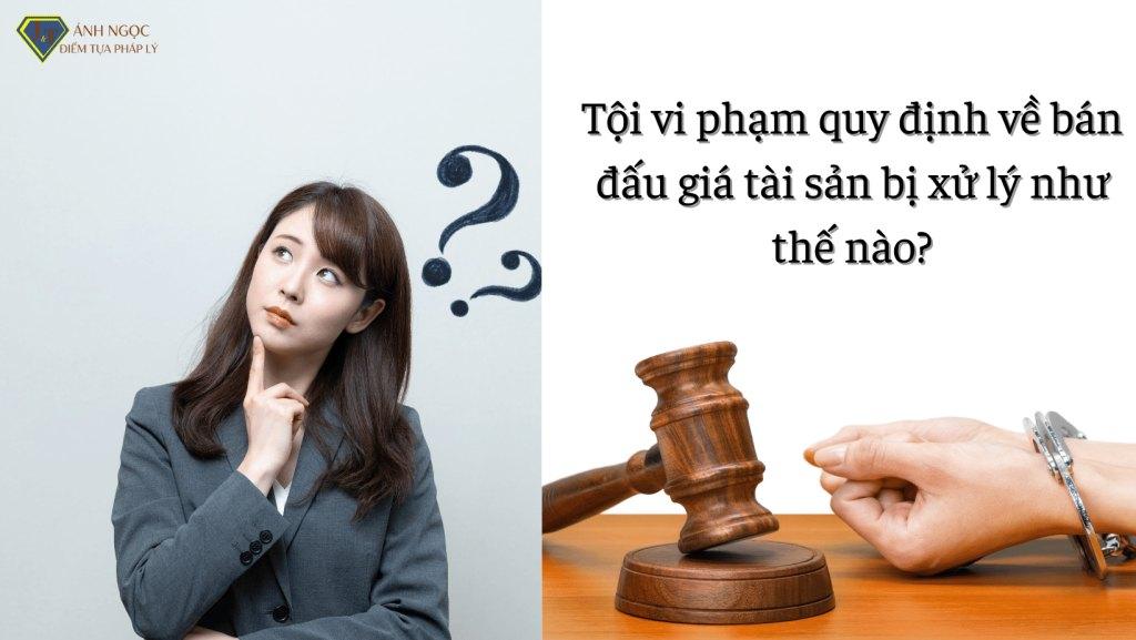 Tội vi phạm quy định về bán đấu giá tài sản bị xử lý như thế nào?