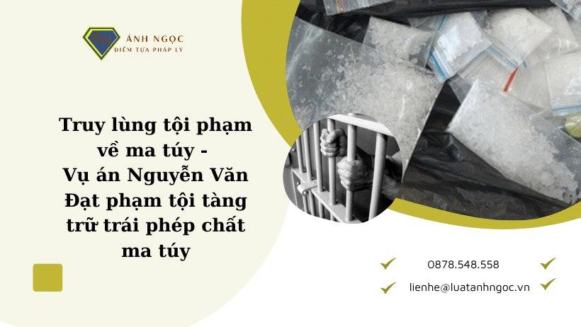 Vụ án Nguyễn Văn Đạt phạm tội tàng trữ trái phép chất ma túy