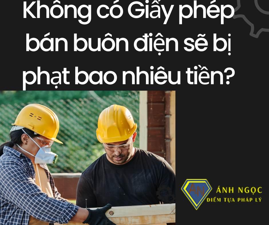 Xử phạt tiền khi không có Giấy phép bán buôn điện như thế nào?