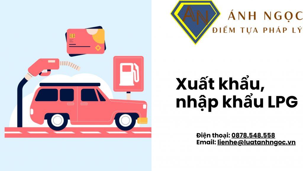 Xuất khẩu, nhập khẩu LPG theo quy định pháp luật mới nhất năm 2023