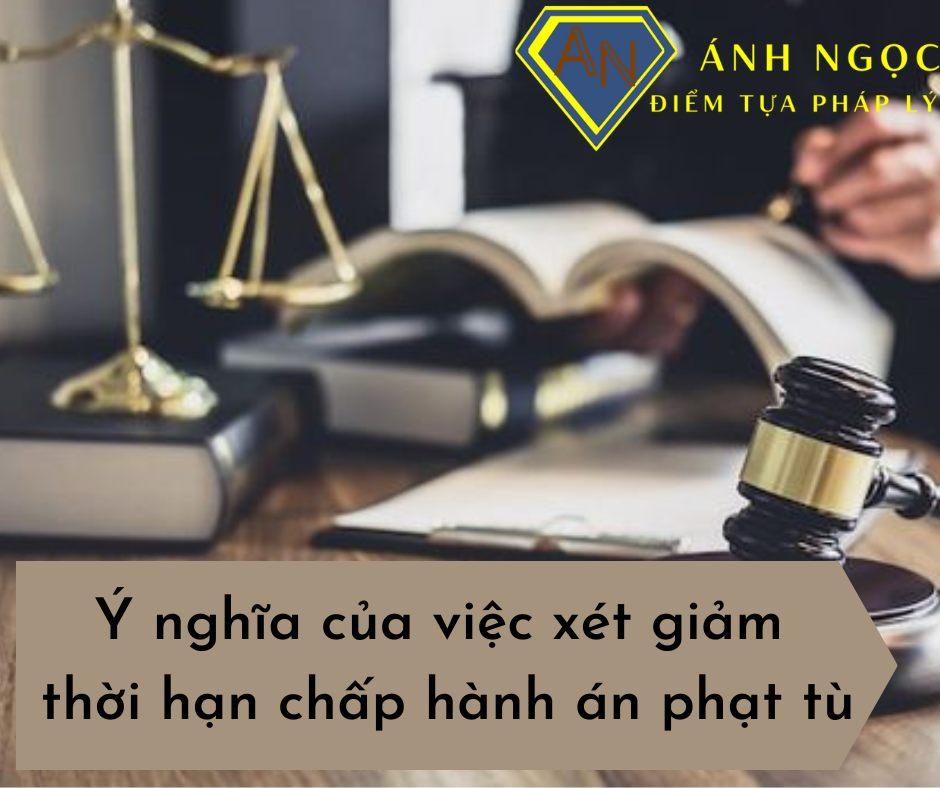 Ý nghĩa của việc xét giảm thời hạn chấp hành án phạt tù