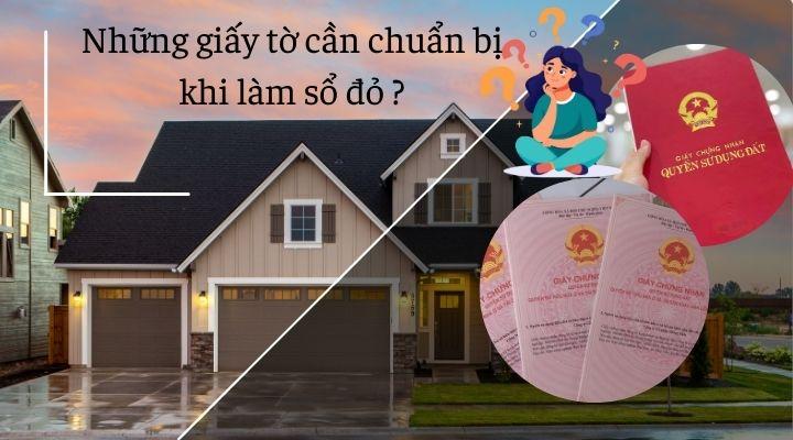 Những giấy tờ cần chuẩn bị làm Sổ đỏ hiện nay