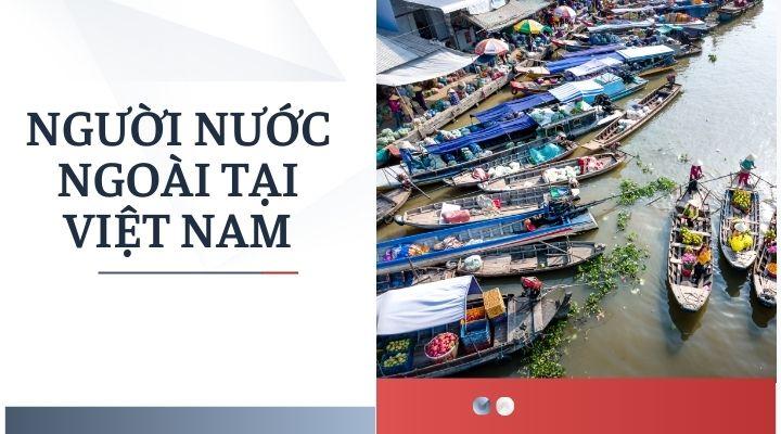 Hướng dẫn khai báo tạm trú cho người nước ngoài tại Việt Nam [từ A - Z]