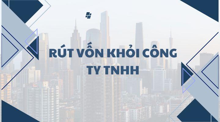 Thành viên có được rút vốn khỏi công ty TNHH không?