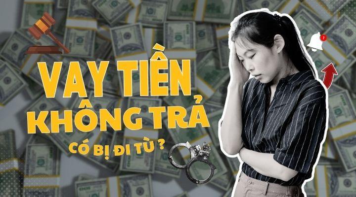 Vay tiền nhưng đến hạn không trả thì có bị đi tù không?