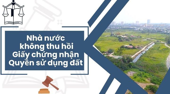 Nhà nước không thu hồi giấy chứng nhận quyền sử dụng đất trong trường hợp nào?