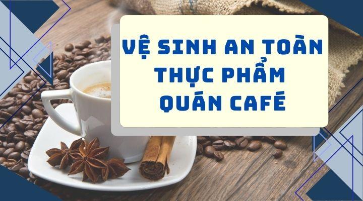 Xin giấy phép vệ sinh an toàn thực phẩm quán cafe có bắt buộc không?