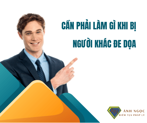 Cần phải làm gì khi bị người khác đe doạ