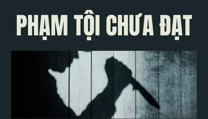 Hiểu về phạm tội chưa đạt