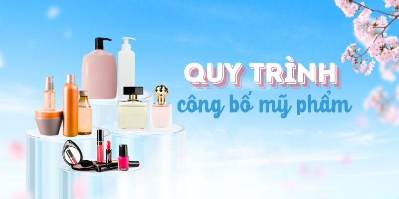 Quy trình công bố mỹ phẩm theo pháp luật hiện hành