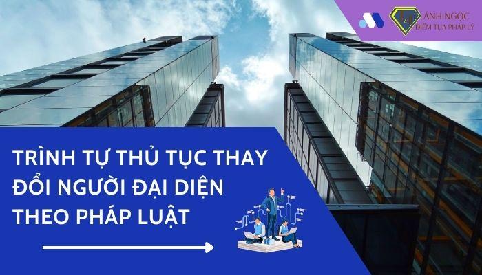 Trả lời thư tư vấn: Trình tự thủ tục thay đổi người đại diện theo pháp luật hiện nay