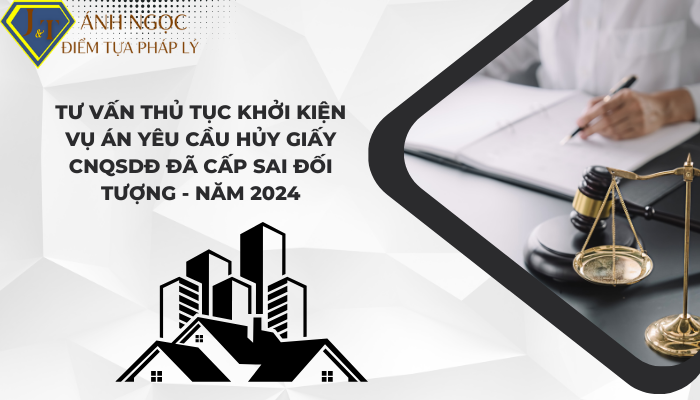 Trả lời tư vấn khởi kiện vụ án yêu cầu hủy sổ đỏ đã cấp sai đối tượng