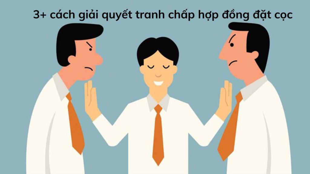 Cách giải quyết tranh chấp hợp đồng đặt cọc