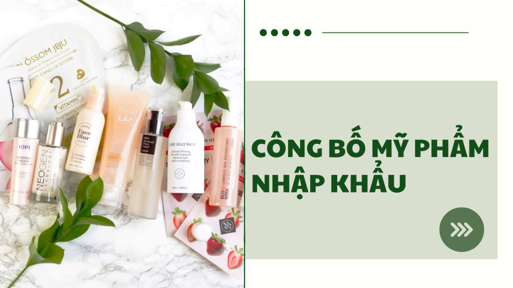 Quy Định Mới Về Công Bố Mỹ Phẩm nhập khẩu: Điều Kiện và Thủ Tục Cần Biết