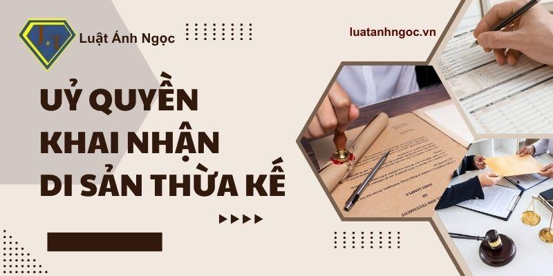 Uỷ quyền khai nhận di sản thừa kế