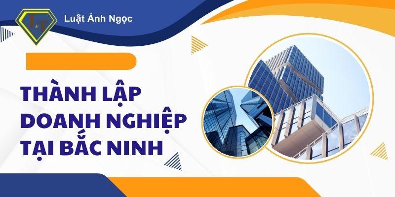 Thành lập công ty tại Bắc Ninh mới nhất 2025