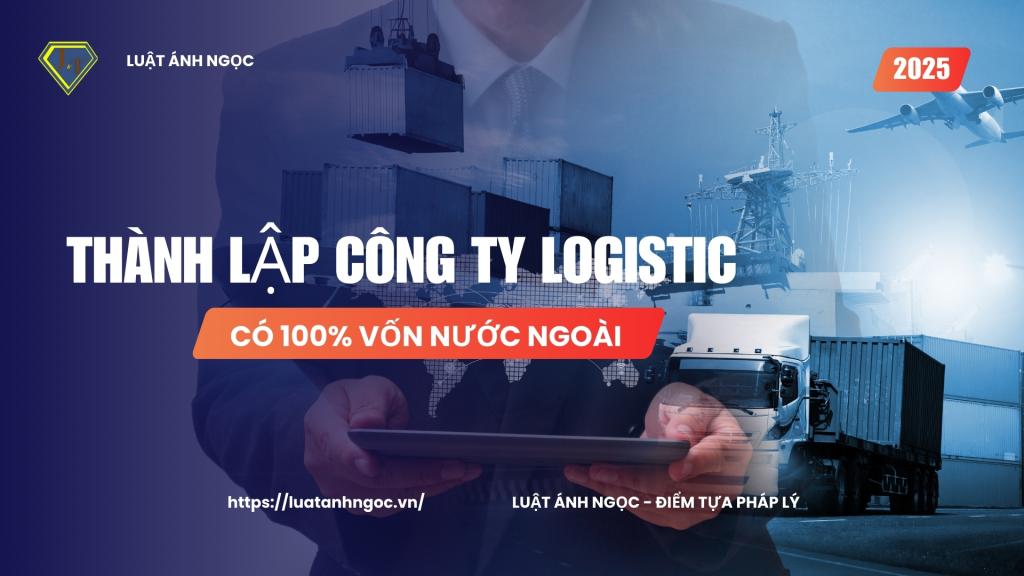 Thủ tục thành lập công ty logistics 100 vốn nước ngoài mới nhất