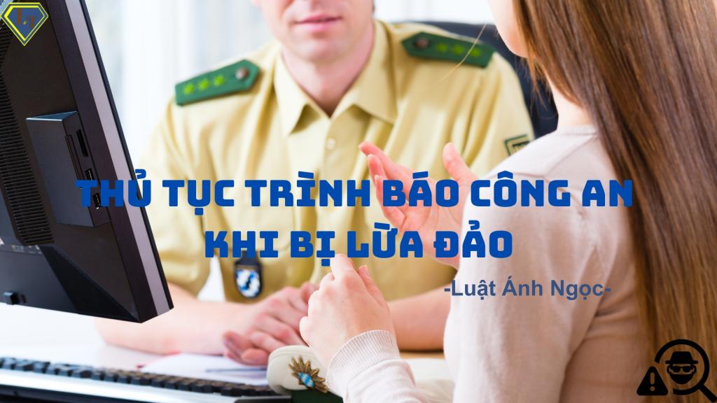 Báo công an lừa đảo chiếm đoạt tài sản, bạn cần chuẩn bị những gì?