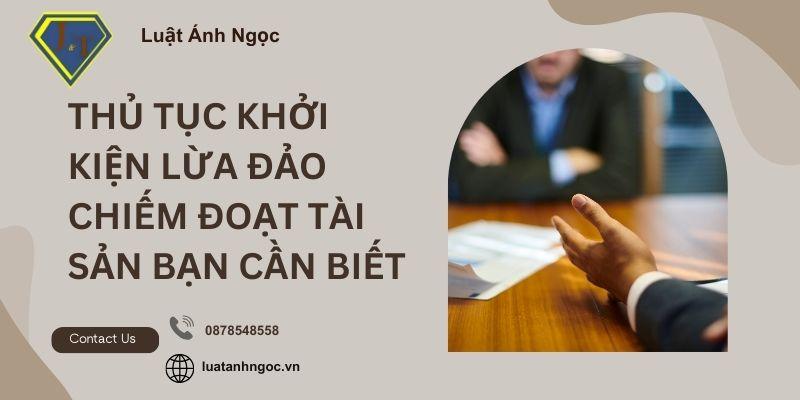 Thủ tục khởi kiện lừa đảo chiếm đoạt tài sản bạn cần biết