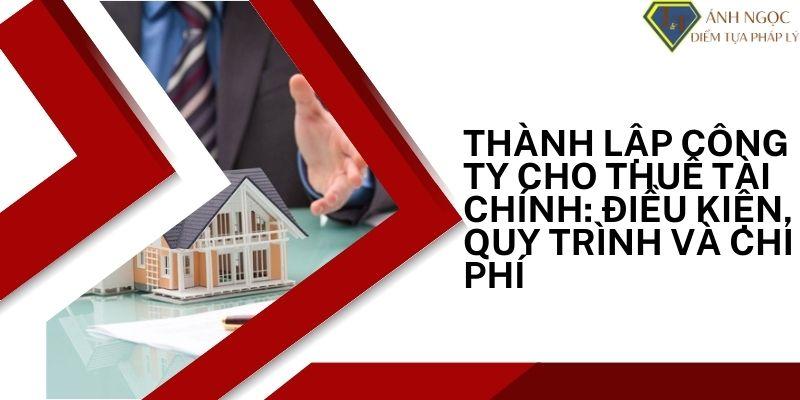 Điều kiện, quy trình Thành lập công ty cho thuê tài chính 2025